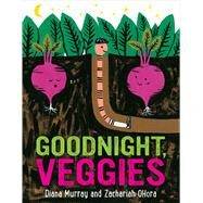 Goodnight, Veggies by Murray, Diana; Ohora, Zachariah, 9781328866837