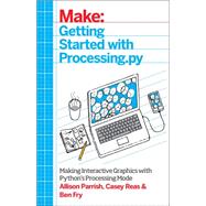 Getting Started With Processing.py by Parrish, Allison; Fry, Ben; Reas, Casey, 9781457186837