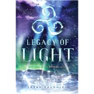 Legacy of Light by Raughley, Sarah, 9781481466837