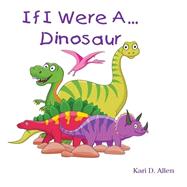 If I Were a Dinosaur by Allen, Kari D., 9781502936837
