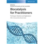Biocatalysis for Practitioners Techniques, Reactions and Applications by de Gonzalo , Gonzalo; Lavandera, Iván, 9783527346837