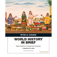 World History in Brief Major Patterns of Change and Continuity, Combined Volume by Stearns, Peter N., 9780134056838