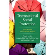 Transnational Social Protection Social Welfare across National Borders by Levitt, Peggy; Sun, Ken Chih-Yan; Paul, Ruxandra; Dobbs, Erica, 9780197666838