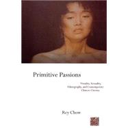 Primitive Passions by Chow, Rey, 9780231076838