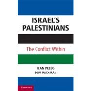 Israel’s Palestinians: The Conflict Within by Ilan Peleg , Dov Waxman, 9780521766838