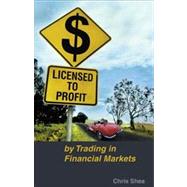 Licensed to Profit By Trading in Financial Markets by Shea, Chris, 9780731406838
