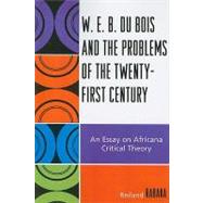 W.E.B. Du Bois and the Problems of the Twenty-First Century An Essay on Africana Critical Theory by Rabaka, Reiland, 9780739116838
