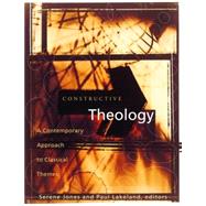Constructive Theology: A Contemporary Approach to Classic Themes: A Project of The Workgroup On Constructive Christian Theology by Jones, Serene, 9780800636838