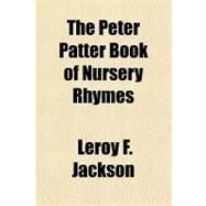 The Peter Patter Book of Nursery Rhymes by Jackson, Leroy F., 9781153766838