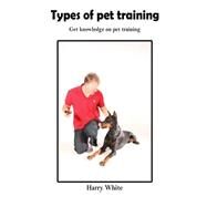 Types of Pet Training by White, Harry, 9781505996838