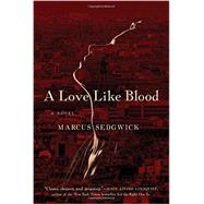 A Love Like Blood by Sedgwick, Marcus, 9781605986838