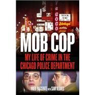 Mob Cop My Life of Crime in the Chicago Police Department by Pascente, Fred; Reaves, Sam, 9781613736838