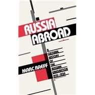 Russia Abroad A Cultural History of the Russian Emigration, 1919-1939 by Raeff, Marc, 9780195056839