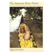 The Amazon River Forest A Natural History of Plants, Animals, and People by Smith, Nigel J. H., 9780195126839