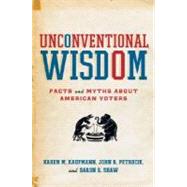 Unconventional Wisdom Facts and Myths About American Voters by Kaufmann, Karen M.; Petrocik, John R.; Shaw, Daron R., 9780195366839