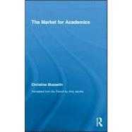 The Market for Academics by Musselin; Christine, 9780415996839