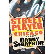 Street Player : My Chicago Story by Seraphine, Danny, 9780470416839