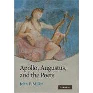 Apollo, Augustus, and the Poets by John F. Miller, 9780521516839