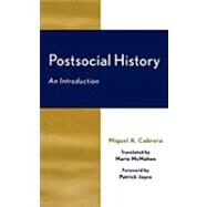 Postsocial History An Introduction by Cabrera, Miguel A.; Joyce, Patrick; McMahon, Marie, 9780739106839