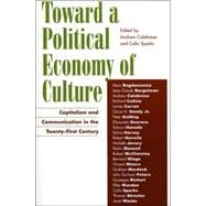 Toward a Political Economy of Culture by Calabrese, Andrew; Sparks, Colin; Bogdanowicz, Marc (CON); Burgelman, Jean-Claude (CON), 9780742526839