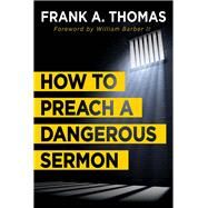 How to Preach a Dangerous Sermon by Thomas, Frank A.; Barber, William J., II, 9781501856839