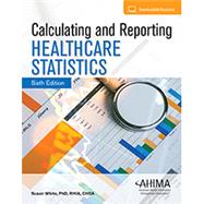 Calculating and Reporting Healthcare Statistics by Susan White, 9781584266839