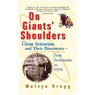 On Giants' Shoulders Great Scientists and Their Discoveries From Archimedes to DNA by Bragg, Melvyn, 9780471396840