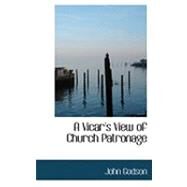 A Vicar's View of Church Patronage by Godson, John, 9780554936840