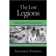 The Lost Legions Culture Contact in Colonial Australia by Paterson, Alistair G., 9780759106840