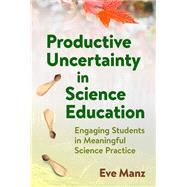Productive Uncertainty in Science Education by Eve Manz, 9780807786840