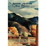 The Spanish Archives of New Mexico by Twitchell, Ralph Emerson; Rael-Galvez, Estevan, Ph.D.; Melzer, Richard, Ph.D., 9780865346840