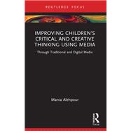 Improving Children's Critical and Creative Thinking Using Media by Mania Alehpour, 9781032866840
