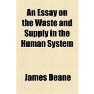An Essay on the Waste and Supply in the Human System by Deane, James, 9781154496840