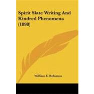 Spirit Slate Writing and Kindred Phenomena by Robinson, William E., 9781437496840