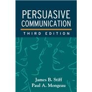 Persuasive Communication by Stiff, James B.; Mongeau, Paul A., 9781462526840