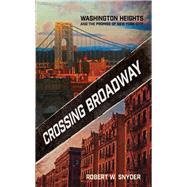 Crossing Broadway by Snyder, Robert W., 9781501746840