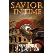 Savior in Time by Petersen, Christopher David, 9781503036840