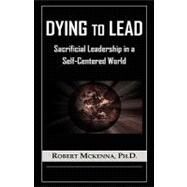 Dying to Lead by McKenna, Robert, 9781606476840