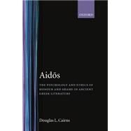 Aidos The Psychology and Ethics of Honour and Shame in Ancient Greek Literature by Cairns, Douglas L., 9780198146841