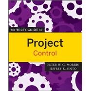 The Wiley Guide to Project Control by Morris, Peter W. G.; Pinto, Jeffrey K., 9780470226841