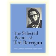 The Selected Poems of Ted Berrigan by Berrigan, Ted; Notley, Alice; Berrigan, Anselm; Berrigan, Edmund, 9780520266841