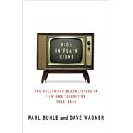 Hide in Plain Sight The Hollywood Blacklistees in Film and Television, 1950-2002 by Buhle, Paul; Wagner, Dave, 9781403966841