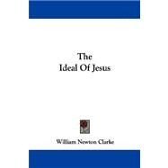 The Ideal of Jesus by Clarke, William Newton, 9781430456841