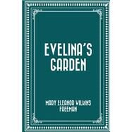 Evelina's Garden by Freeman, Mary Eleanor Wilkins, 9781523756841