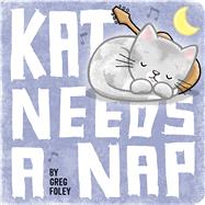 Kat Needs a Nap by Foley, Greg; Foley, Greg, 9781534406841