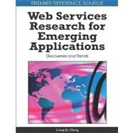 Web Services Research for Emerging Applications: Discoveries and Trends by Zhang, Liang-Jie, 9781615206841