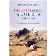 The Battlefield Algeria 1988-2002: Studies in a Broken Polity by Roberts, Hugh, 9781859846841