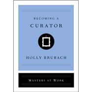 Becoming a Curator by Brubach, Holly, 9781982126841