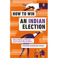 How to Win an Indian Election by Singh, Shivam Shankar, 9780143446842