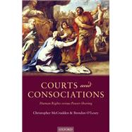 Courts and Consociations Human Rights versus Power-Sharing by McCrudden, Christopher; O'Leary, Brendan, 9780199676842
